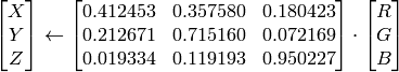 \begin{bmatrix} X  \\ Y  \\ Z
  \end{bmatrix} \leftarrow \begin{bmatrix} 0.412453 & 0.357580 & 0.180423 \\ 0.212671 & 0.715160 & 0.072169 \\ 0.019334 & 0.119193 & 0.950227
  \end{bmatrix} \cdot \begin{bmatrix} R  \\ G  \\ B
  \end{bmatrix}