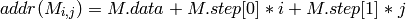 addr(M_{i,j}) = M.data + M.step[0]*i + M.step[1]*j