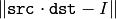 \|\texttt{src} \cdot \texttt{dst} - I\|