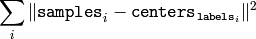 \sum _i  \| \texttt{samples} _i -  \texttt{centers} _{ \texttt{labels} _i} \| ^2