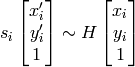 s_i  \vecthree{x'_i}{y'_i}{1} \sim H  \vecthree{x_i}{y_i}{1}