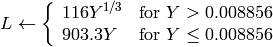 L  \leftarrow \fork{116 Y^{1/3}}{for $Y>0.008856$}{903.3 Y}{for $Y\leq 0.008856$}